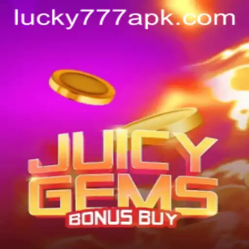 Exploring JuicyGemsBonusBuy through the Lens of Lucky777 APK